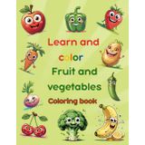 Learn and color fruit and vegetables coloring book for kids: Learn, color and smile with healthy fruits and veggies