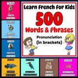 Learn French For Kids - More Than 500 Words & Phrases - Pronunciation (in brackets): Learn French - Beginner French - French For Children - French For Dummies