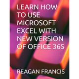 LEARN HOW TO USE MICROSOFT EXCEL WITH NEW VERSION OF OFFICE 365