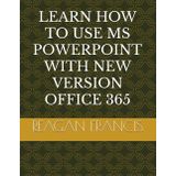 LEARN HOW TO USE MS POWERPOINT WITH NEW VERSION OFFICE 365