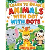 Learn to Draw Animals with Dots:: Fun and Educational Activity Book for Kids Step-by-Step Dot-to-Dot Drawing Activities to Help Kids Improve Creativity, Focus, and Fine Motor Skills