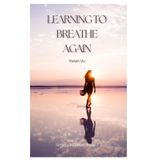 Learning to Breathe Again: Rebuilding Life One Day at a Time (She Rises: Healing After Heartbreak, Band 2)