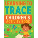 Learning to Trace Children's Activity Book | Trace Letters, Numbers, and First Words with Fun Practice Pages for Kids Ages 3–6: Learn ABCs, 123s, and Early Vocabulary the Easy Way!