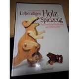 Lebendiges Holzspielzeug. Tiere, Fahrzeuge und Mobiles zum Selbermachen