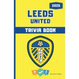 Leeds United FC Quiz Book: Trivia Questions, True or False Rounds, and “Who Am I?” Riddles for Whites Fans of All Ages: Football Gift - Black & White ... Book - Colour & Black and White versions)