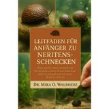 Leitfaden für Anfänger zu Neritenschnecken: Alles, was Sie wissen müssen, um Neritinaschnecken in Ihrem Aquarium sicher zu pflegen und sich an ihnen zu erfreuen