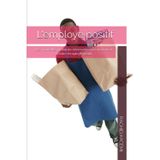 L'employé positif: Les nouvelles pratiques nécessaires permettant de rendre l'employé positif