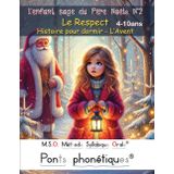 L'enfant sage du Père Noël N°2 Le Respect Histoire pour dormir - L’Avent DYS 4-10ans: MSO Méthode Syllabique Orale avec ponts phonétiques pour lire au CE1 CE2