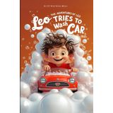 Leo Tries to Wash the Car: A Funny Picture Book for 3-7 Year Olds about Trying to Help and Making a Big Splash (The Adventures of Leo) (The Adventures ... Book: A Funny Picture Book for 3-7 Year Olds)