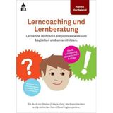 Lerncoaching und Lernberatung: Lernende in ihrem Lernprozess wirksam begleiten und unterstützen. Ein Buch zur (Weiter-)Entwicklung der theoretischen und praktischen (Lern-)Coachingkompetenz