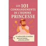 Les 101 Commandements de l'Homme Princesse: Le cadeau drôle et touchant pour son homme princesse préféré