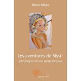 Les aventures de sissi : chroniques d'une sérial loveuse
