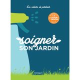 Les cahiers du jardinier : Soigner son jardin