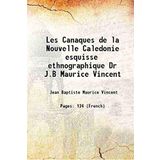 Les Canaques de la Nouvelle Caledonie esquisse ethnographique Dr J.B Maurice Vincent 1895 [Hardcover] [Hardcover] Jean Baptiste Maurice Vincent