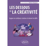 Les dessous de la créativité: Gagner en confiance créative et relever les défis