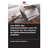Les défis des communications sans fil: Impacts sur les réseaux de télécommunications mobiles