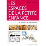 Les espaces de la petite enfance: Les penser et les faire ensemble