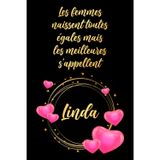 Les femmes naissent toutes égales mais les meilleures s'appellent Linda: Carnet d'anniversaire élégant, cadeau personnalisé avec nom... pour femme, sœur ou grand-mère, 120 pages