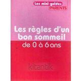 Les Mini-Guides Parents / Les Regles D'un Bon Sommeil De 0 A 6 Ans (2010 Yili Ilk Baskisi)