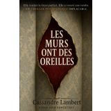 Les murs ont des oreilles: Elle voulait le foyer parfait. Elle a trouvé une tombe. Un thriller psychologique implacable.