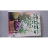 Les plantes d'intérieur de A à Z : Le jardinier d'intérieur