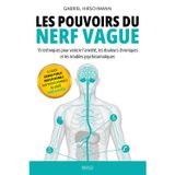 Les pouvoirs du Nerf vague: 15 techniques pour vaincre l'anxiété, les douleurs chroniques et les troubles psychosomatiques