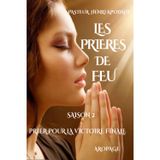 LES PRIÈRES DE FEU, SÉRIES DE PRIÈRES SAISON 2: PRIER POUR LA VICTOIRE FINALE