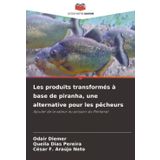 Les produits transformés à base de piranha, une alternative pour les pêcheurs