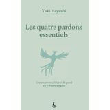 Les quatre pardons essentiels: Comment vous libérer du passé en 4 étapes simples (Equilibre intérieur)