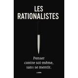 Les Rationalistes: Penser Contre Soi-Meme, Sans Se Mentir.