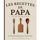 Les Recettes De Papa: Carnet de recettes à personnaliser, un livre de cuisine à compléter et un cahier de recettes à remplir, pour créer ton propre livre de cuisine