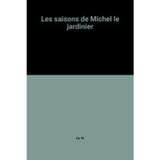 Les saisons de michel le jardinier