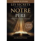 Les Secrets du Notre Père - GUIDE D'ETUDE: Challenge de 30 jours de prière - Construire une vie de prière active. Developper votre intimité avec Dieu et Gagner les combats spirituels