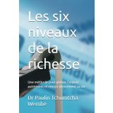 Les six niveaux de la richesse: Une méthode pour penser l’argent autrement et réussir pleinement sa vie