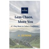 Less Chaos, More You – A 7-Day Reset for Calm and Confidence: A soft, soulful guide to reset your mind, energy, and habits — one gentle ritual at a time.