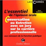L'Essentiel De L'Epreuve Orale. Conversation Ou Entretien Avec Un Jury Sur La Carriere Professionnelle Aux Concours De La Fonction Publique