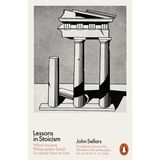 Lessons in Stoicism: What Ancient Philosophers Teach Us about How to Live