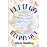 Let It Go, Keep It Out: How to Forgive Without Letting People Walk All Over You