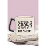 "let Me Adjust My Crown, Start The Day" Komik Arkadaşa Doğum Günü Hediye Siyah Kulplu Kupa Bardak