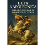 L’Età Napoleonica – Dalla Rivoluzione al Congresso di Vienna: Riassunti e schemi per il ripasso di storia moderna (Bigini di Storia – StoriaPratica Editore, Band 11)