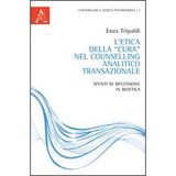 L'etica della «cura» nel Counselling analitico transazionale. Spunti di riflessione in bioetica (Counselling e società postmoderna)