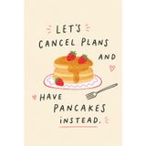 Let’s Cancel Plans and Have Pancakes Instead: Hardcover Lined Notebook