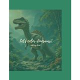 Let`s color dinosaurs!: Color, Learn, and Smile – Friendly Dinosaurs with Positive Words for Kids