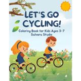 Let’s Go Cycling! Fun Bicycle Coloring Book for Kids Ages 3–7: Cute & Easy Cycling Coloring Pages | Single-Sided | Perfect Outdoor Adventure Gift for Boys and Girls