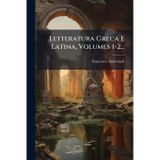 Letteratura Greca E Latina, Volumes 1-2...