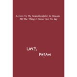Letter's To My Grand Daughter In Heaven: Papaw Grief Journal | 6x9 inches | 120 pages | Great Gift For Loss Grandparents