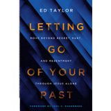 Letting Go of Your Past: Move Beyond Regret, Hurt, and Resentment Through Jesus Alone