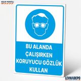 Levhadepo Bu Alanda Çalışırken Koruyucu Gözlük Kullan Iş Güvenliği Uyarı Levhası - Dekota - 25X35