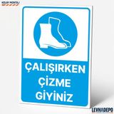 Levhadepo Çalışırken Çizme Giyiniz Iş Güvenliği Uyarı ve Yönlendirme Levhası - Dekota - 25X35
