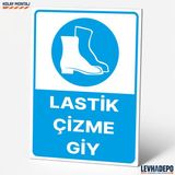 Levhadepo Lastik Çizme Giy Iş Güvenliği Uyarı ve Yönlendirme Levhası - Dekota - 70X100